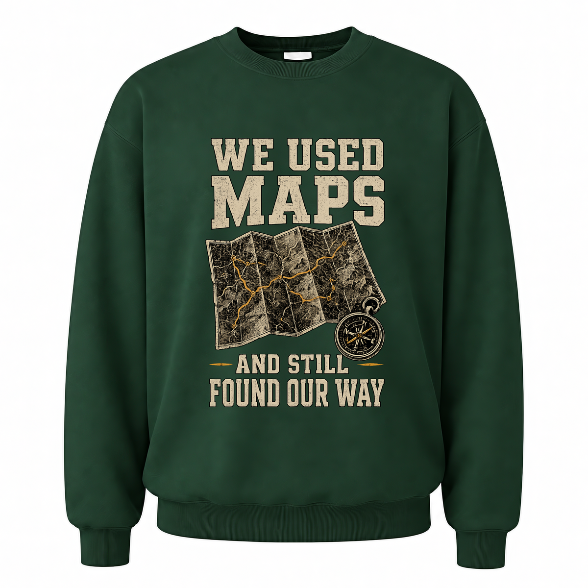 Forest Green vintage sweatshirt with We Used Maps and Still Found Our Way printed front design