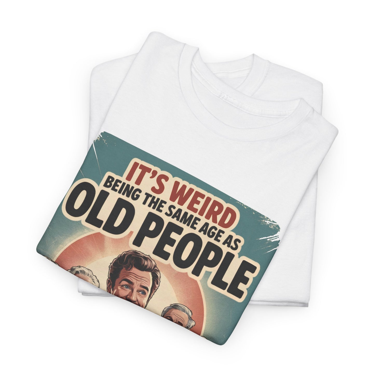 "It’s Weird Being the Same Age as Old People" Vintage T-Shirt