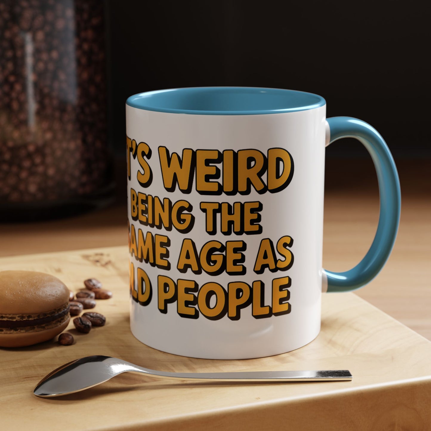 It’s Weird Being The Same Age As Old People Ceramic Coffee Mug