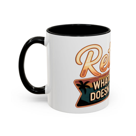 Retired. What Day Is It? Doesn't Matter Ceramic Coffee Mug