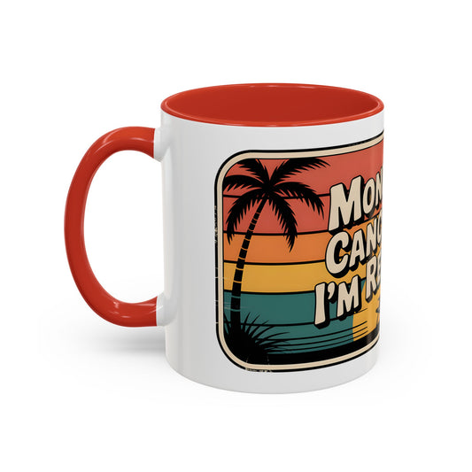 Monday’s Canceled. I’m Retired Ceramic Coffee Mug