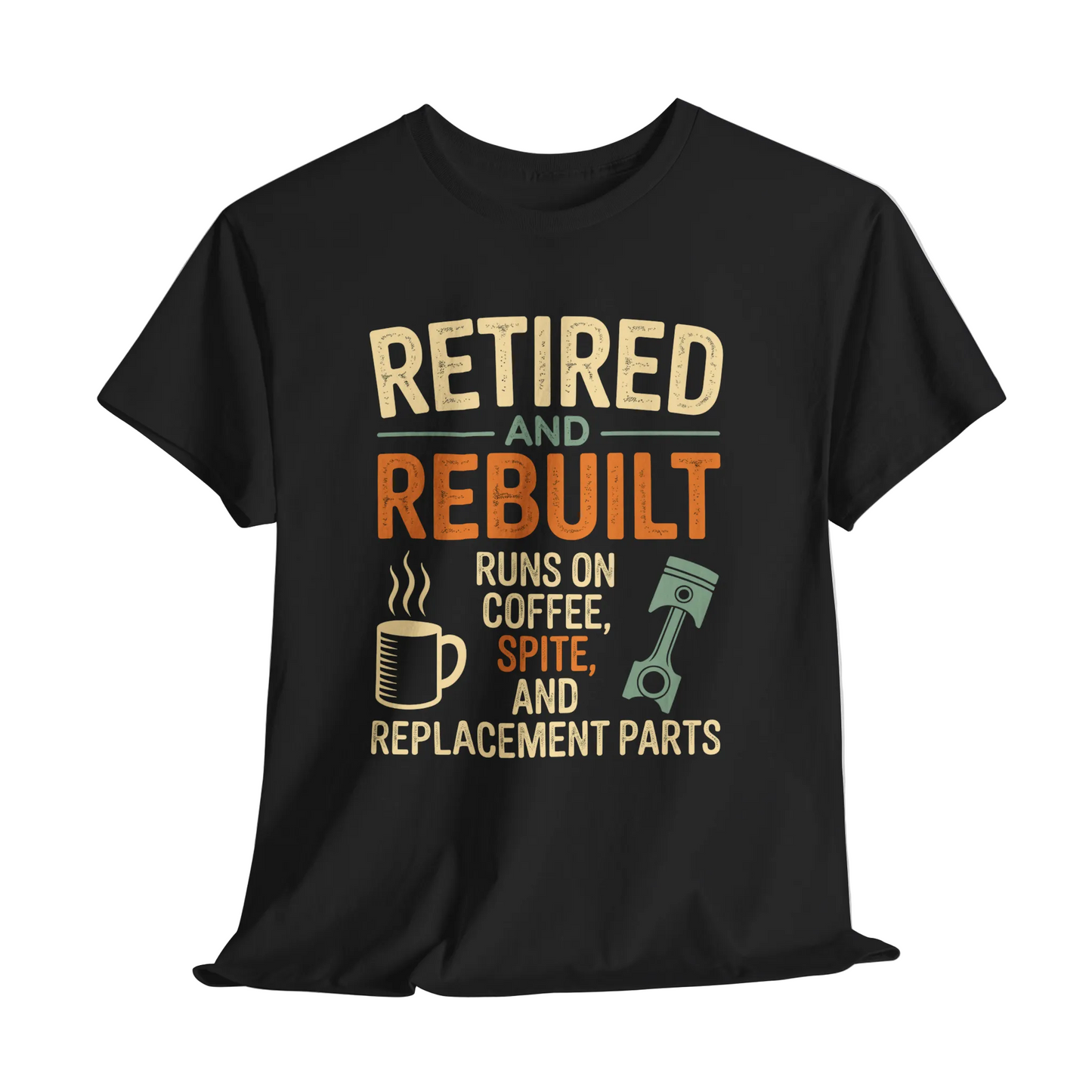 "Retired & Rebuilt. Runs on Coffee, Spite and Replacement Parts" Vintage T-Shirt