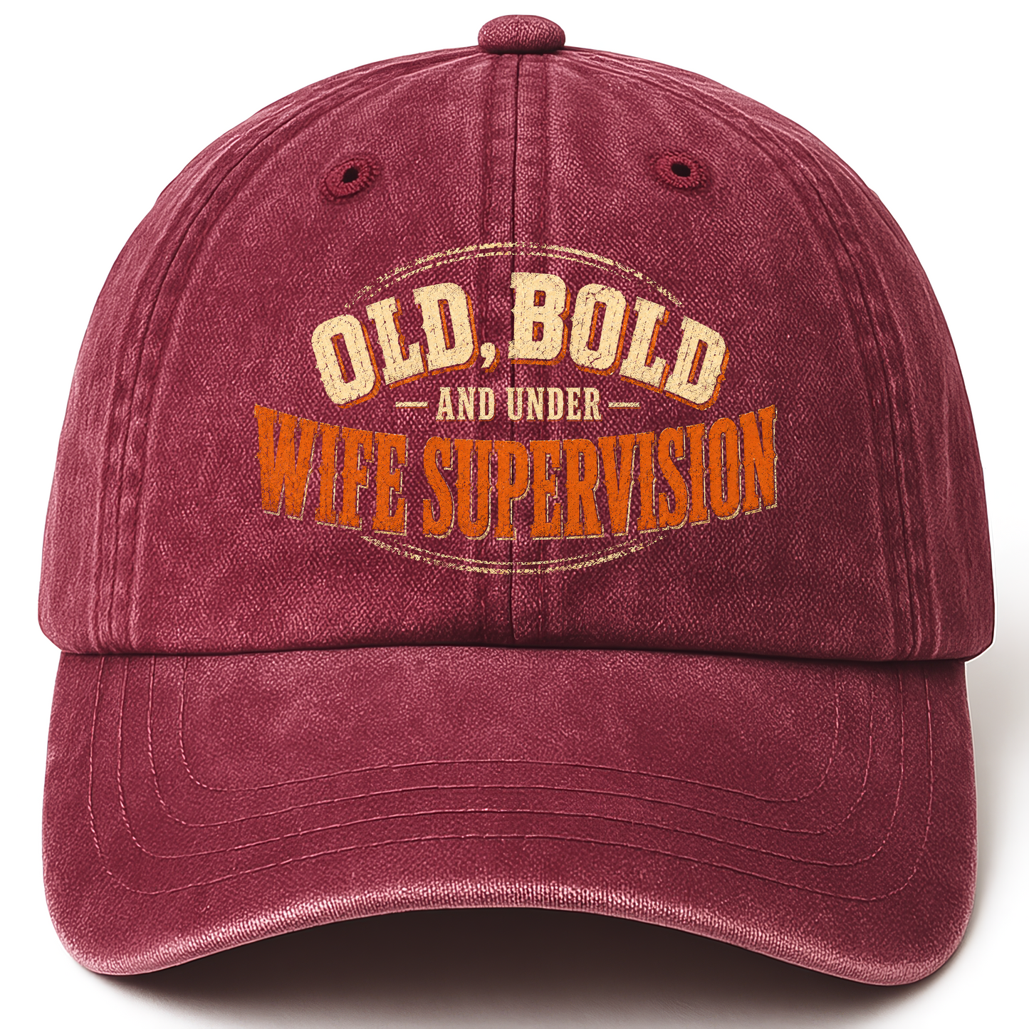 Wine Red vintage washed cap with Old, Bold and Under Wife Supervision printed front design