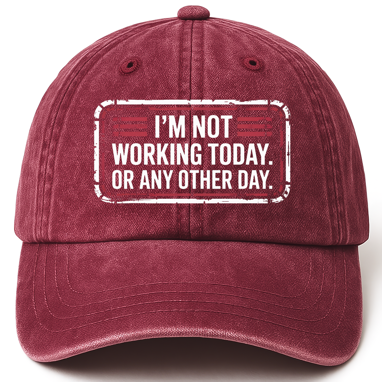 Wine Red vintage washed cap with “I’m Not Working Today. Or Any Other Day.” Garage Grumble Plate Cap printed front design