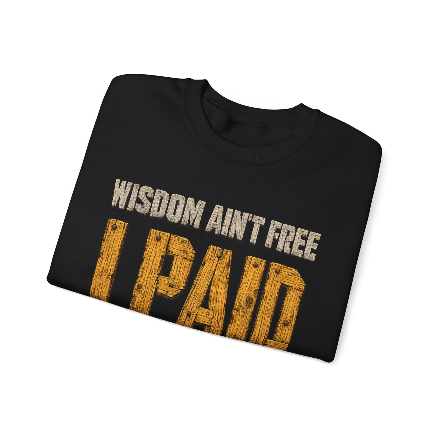 "Wisdom Ain’t Free. I Paid in Decades" Vintage Sweatshirt