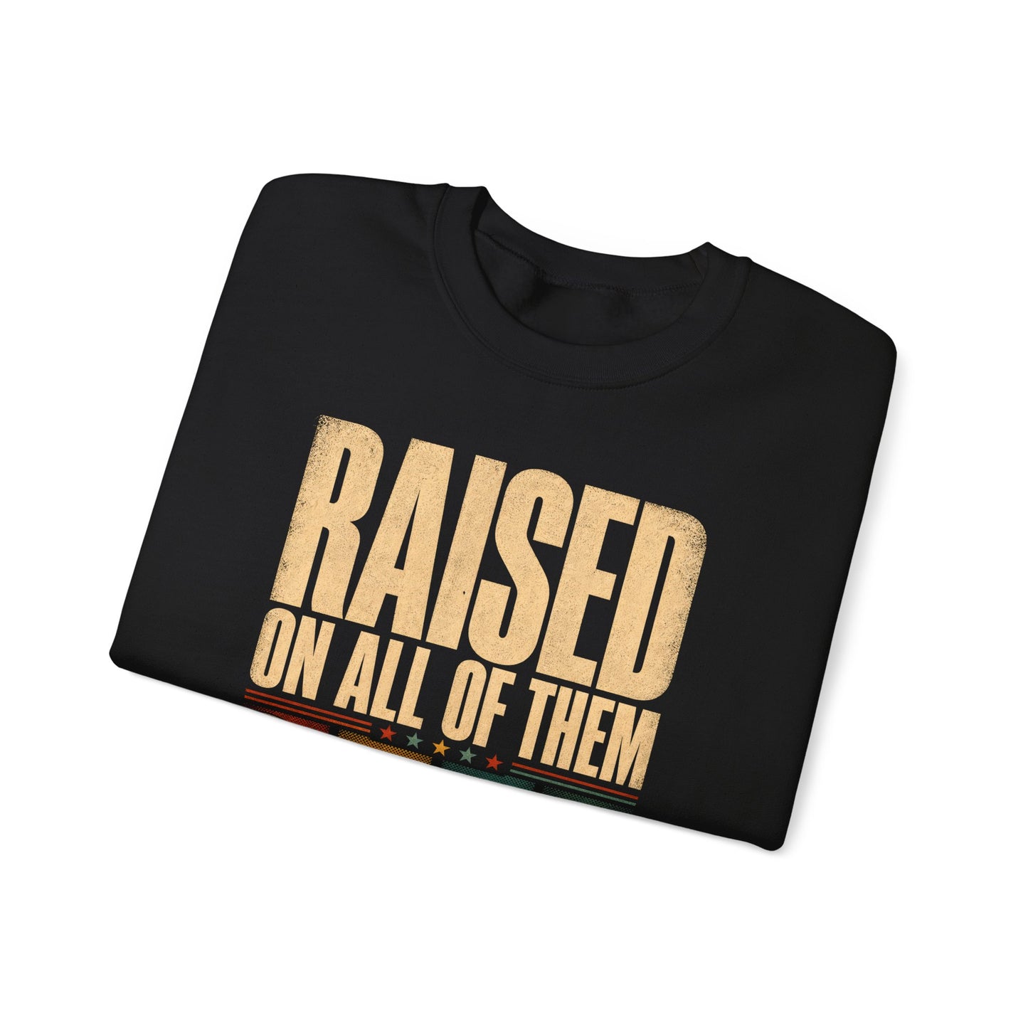 "Raised on All of Them" Vintage Sweatshirt