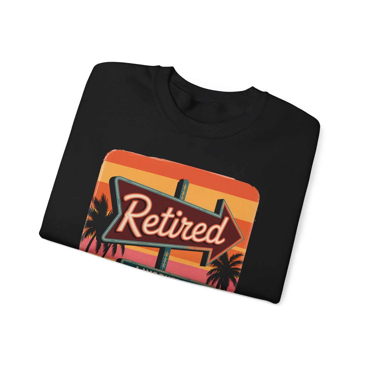 "Retired. I Worked My Whole Life for This Shirt" Vintage Sweatshirt