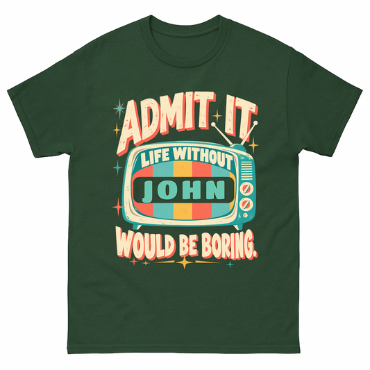 Forest Green vintage t-shirt with Admit It Life Without Your Name Would Be Boring Retro TV printed front design