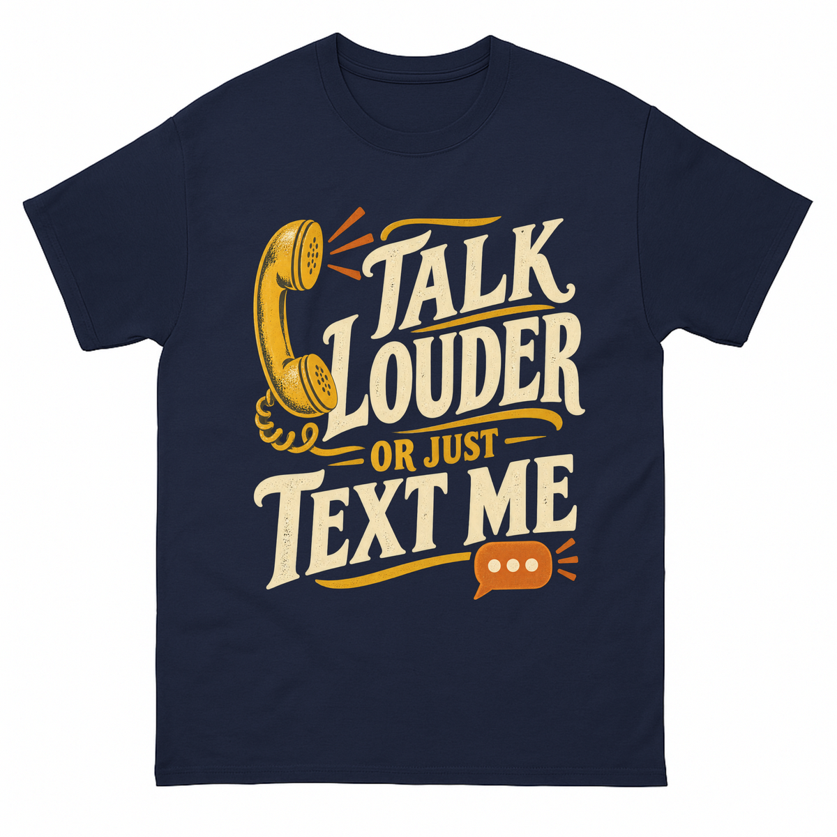 Navy vintage t-shirt with Talk Louder Or Just Text Me printed front design
