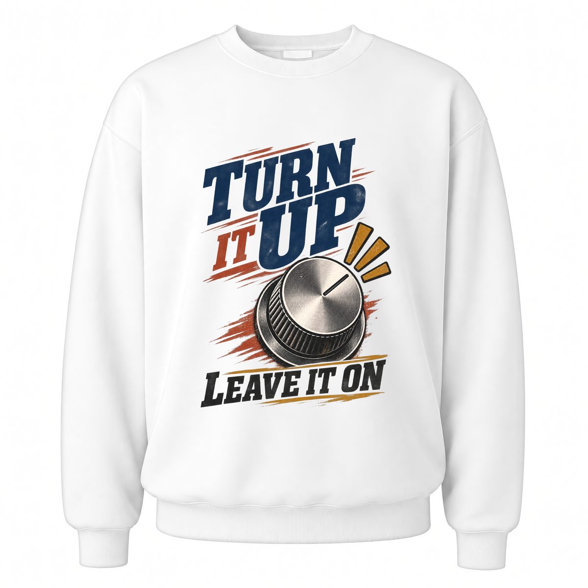 White vintage sweatshirt with Turn It Up. Leave It On printed front design