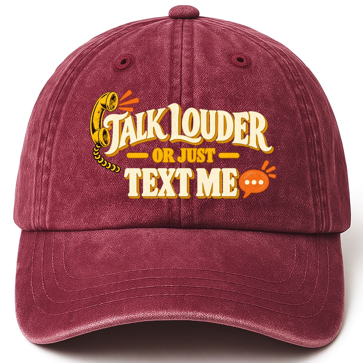 Wine Red vintage washed cap with Talk Louder Or Just Text Me printed front design