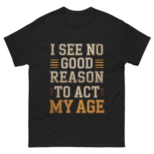 "I See No Good Reason To Act My Age" Vintage T-Shirt