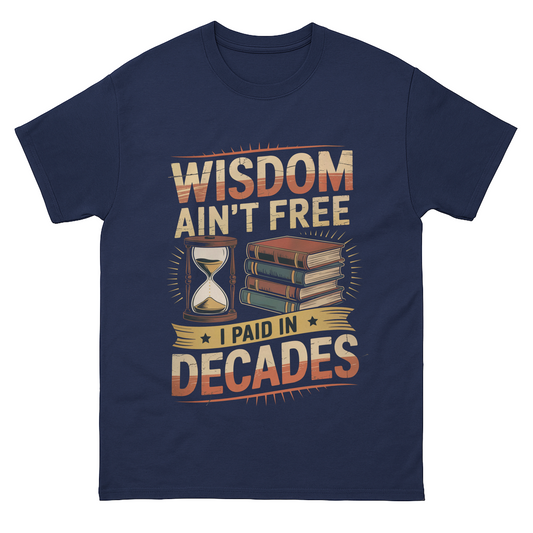 "Wisdom Ain’t Free. I Paid in Decades" Vintage T-Shirt