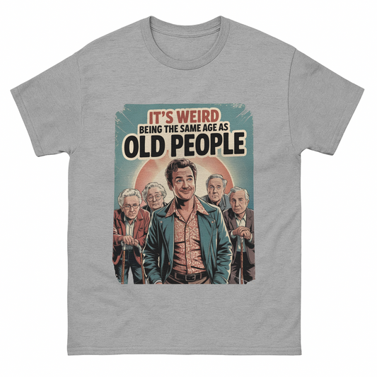 "It’s Weird Being the Same Age as Old People" Vintage T-Shirt