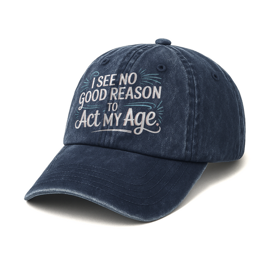 “I See No Good Reason to Act My Age” Playful Script Classic Cap