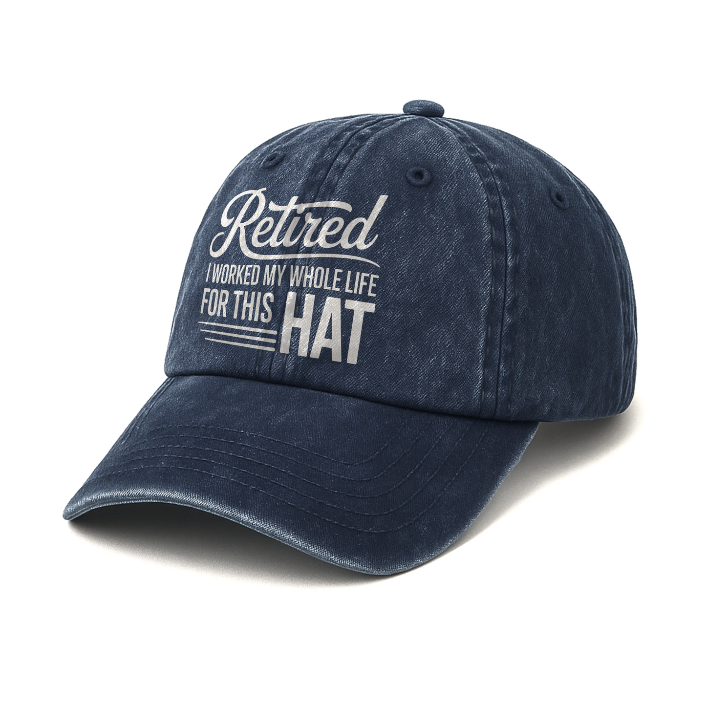 “Retired – I Worked My Whole Life for This Hat” Clean Script Classic Cap