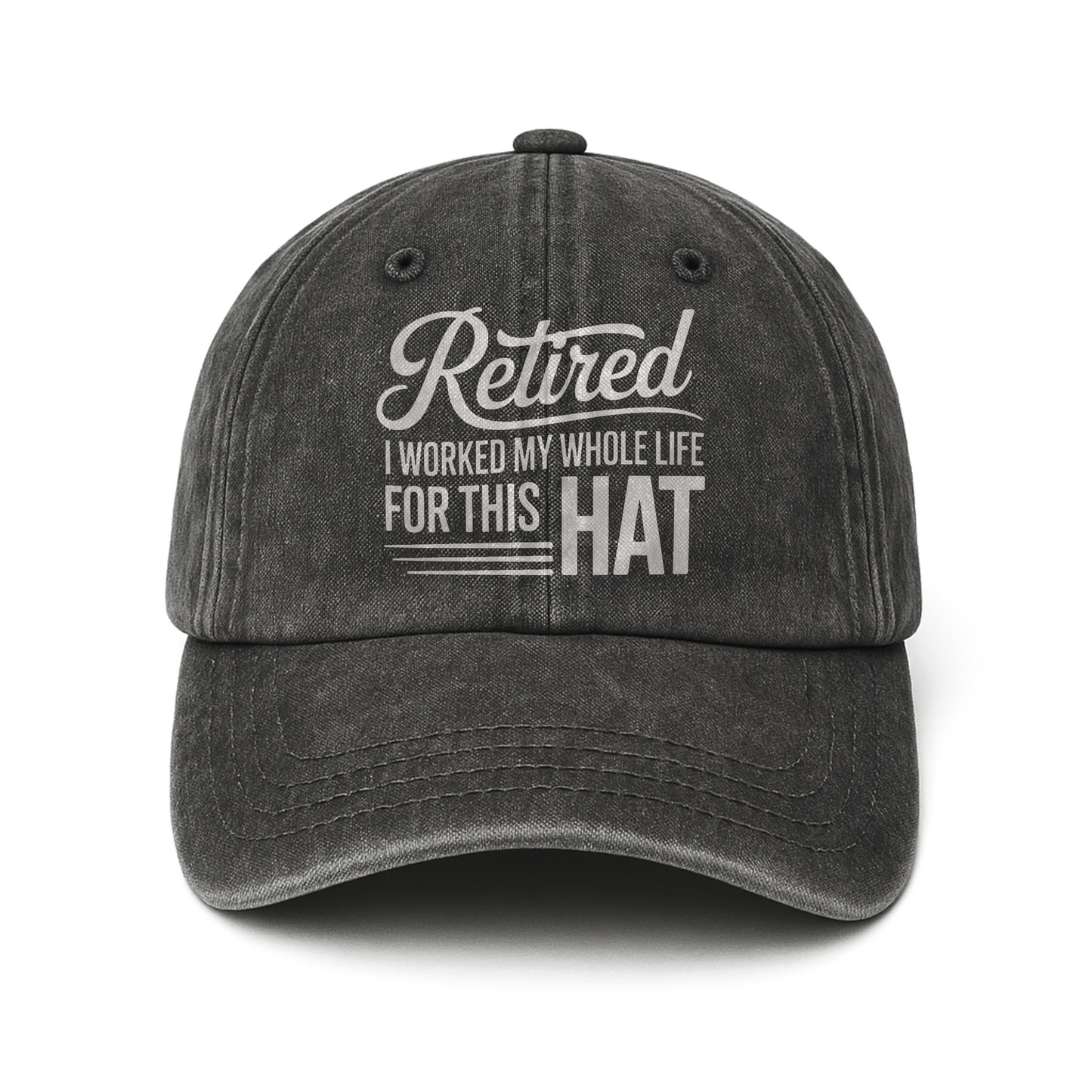 “Retired – I Worked My Whole Life for This Hat” Clean Script Classic Cap