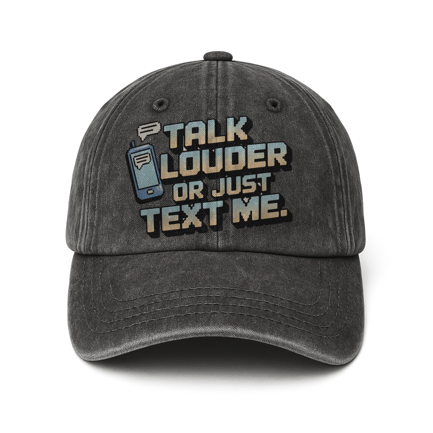 “Talk Louder Or Just Text Me.” Pixel Grit Pop Cap