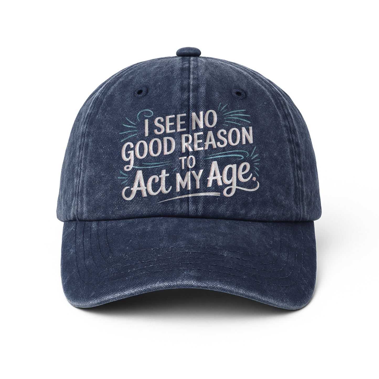 “I See No Good Reason to Act My Age” Playful Script Classic Cap