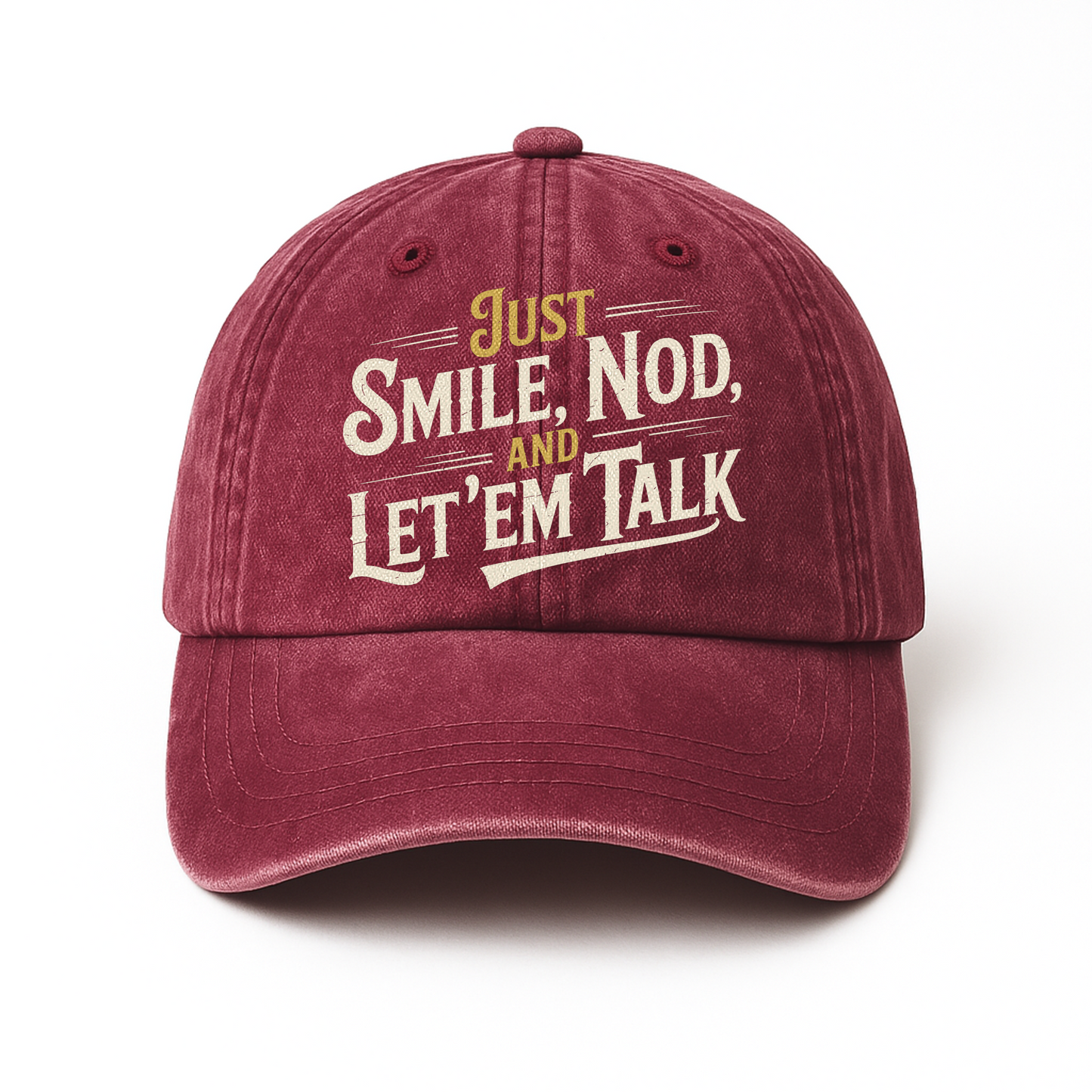 Burgundy washed cap with Just Smile, Nod and Let 'Em Talk print