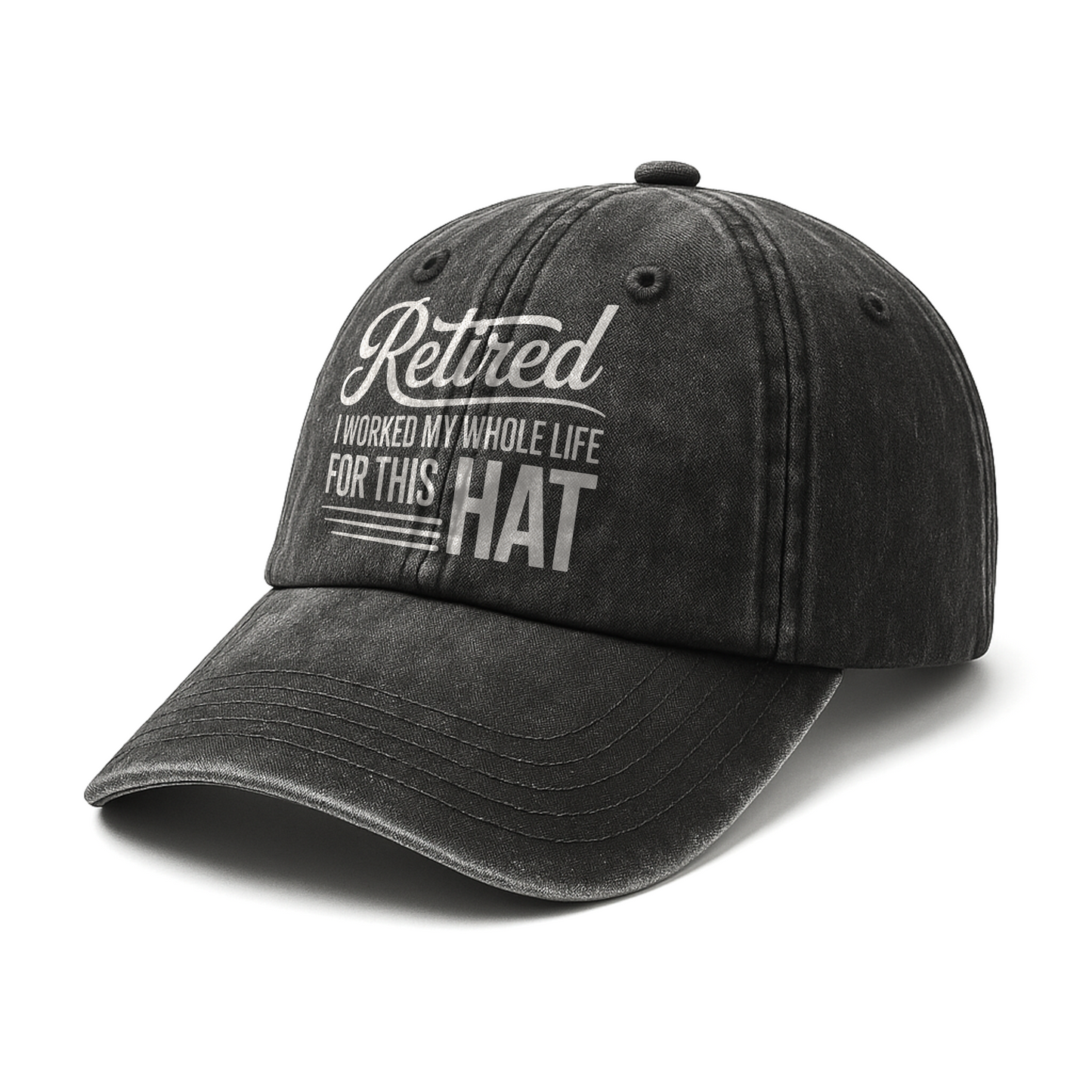 “Retired – I Worked My Whole Life for This Hat” Clean Script Classic Cap