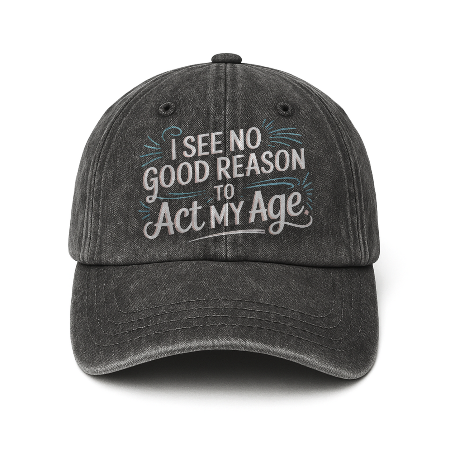 “I See No Good Reason to Act My Age” Playful Script Classic Cap