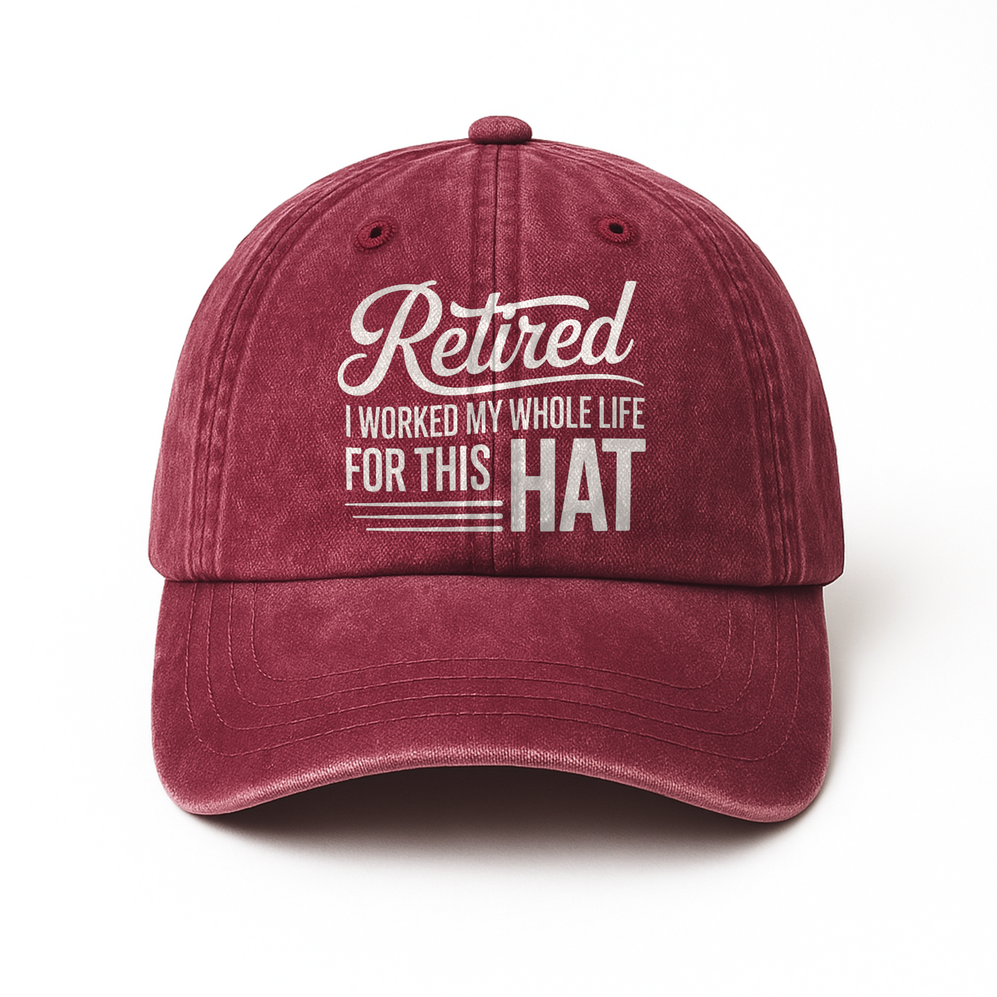 “Retired – I Worked My Whole Life for This Hat” Clean Script Classic Cap