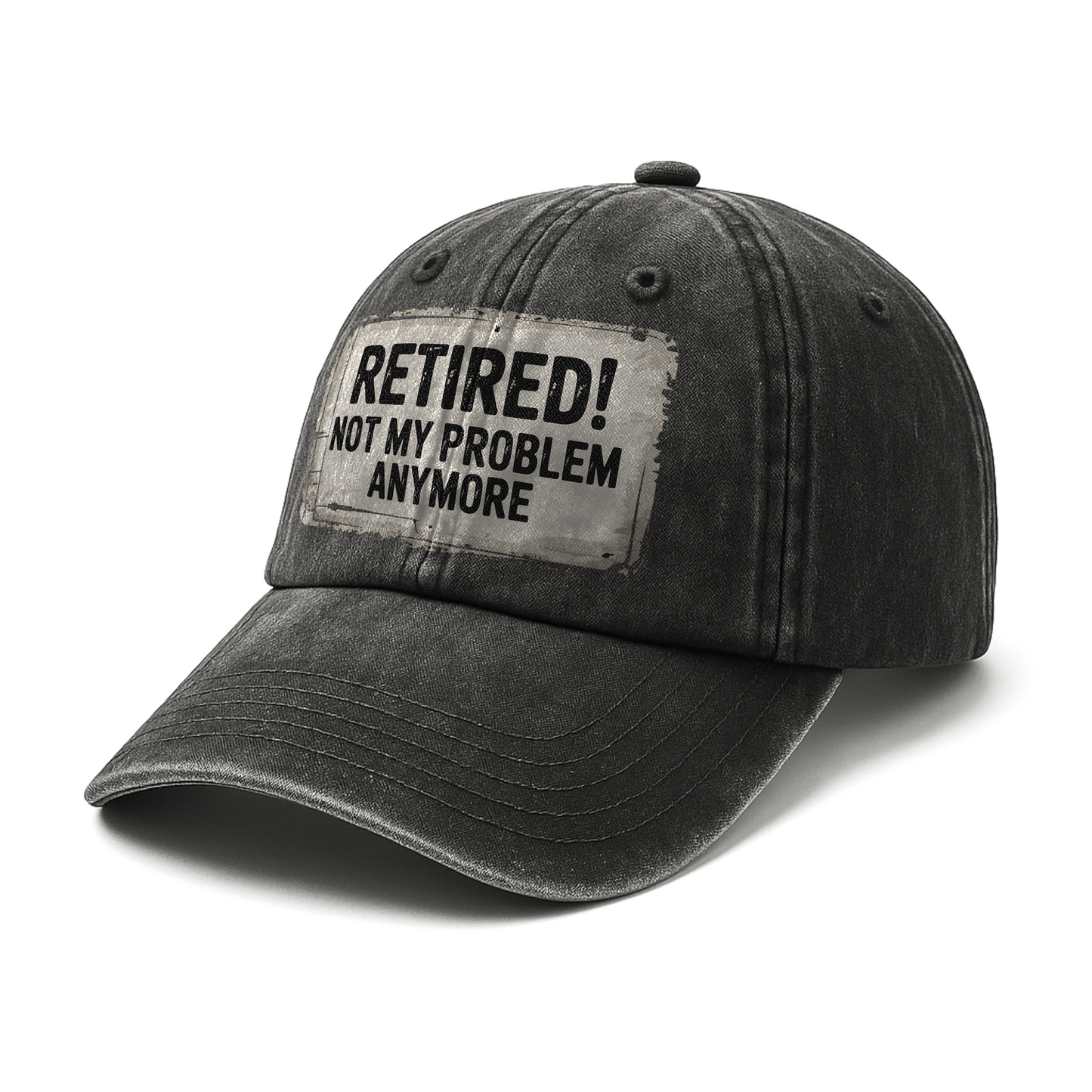 “Retired! Not My Problem Anymore” Rusted Sign Washed Cap