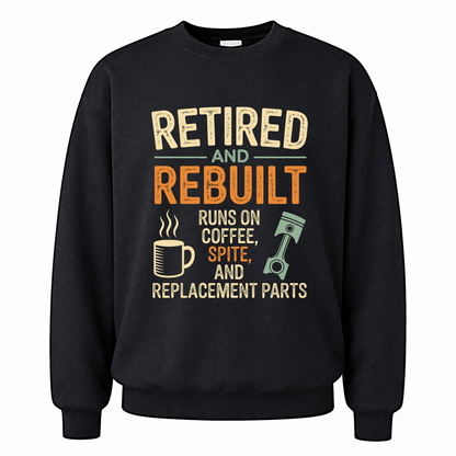 Black vintage sweatshirt with Retired & Rebuilt. Runs on Coffee, Spite and Replacement Parts printed front design