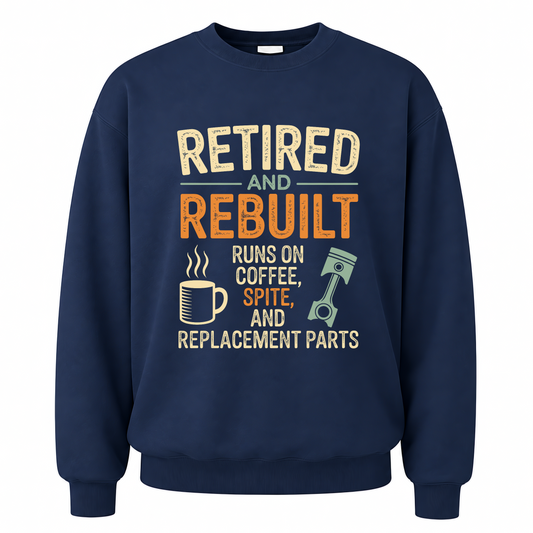 Navy vintage sweatshirt with Retired & Rebuilt. Runs on Coffee, Spite and Replacement Parts printed front design