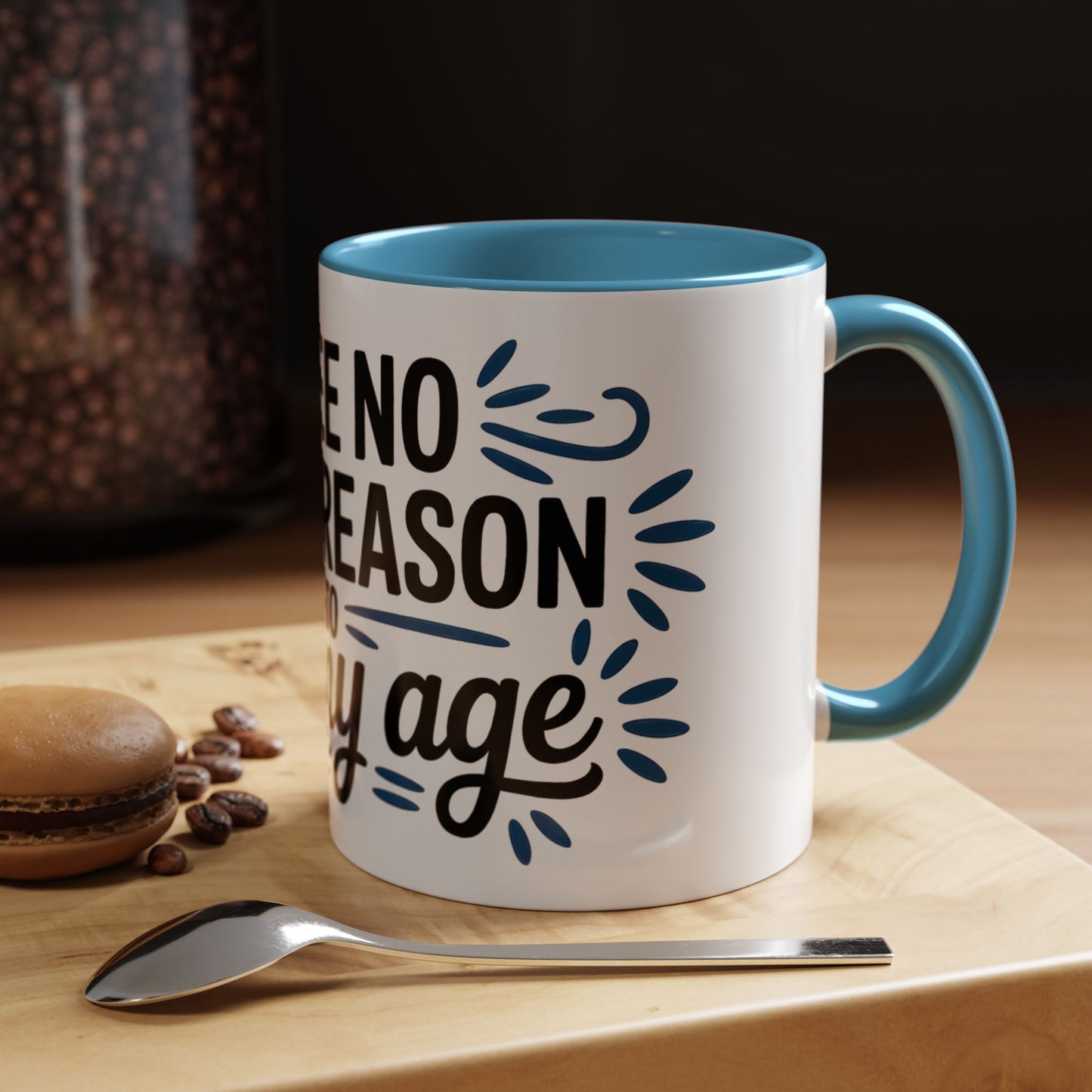 I See No Good Reason To Act My Age Ceramic Coffee Mug
