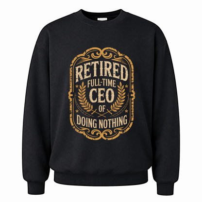 Black vintage sweatshirt with Retired. Full-time CEO of Doing Nothing printed front design