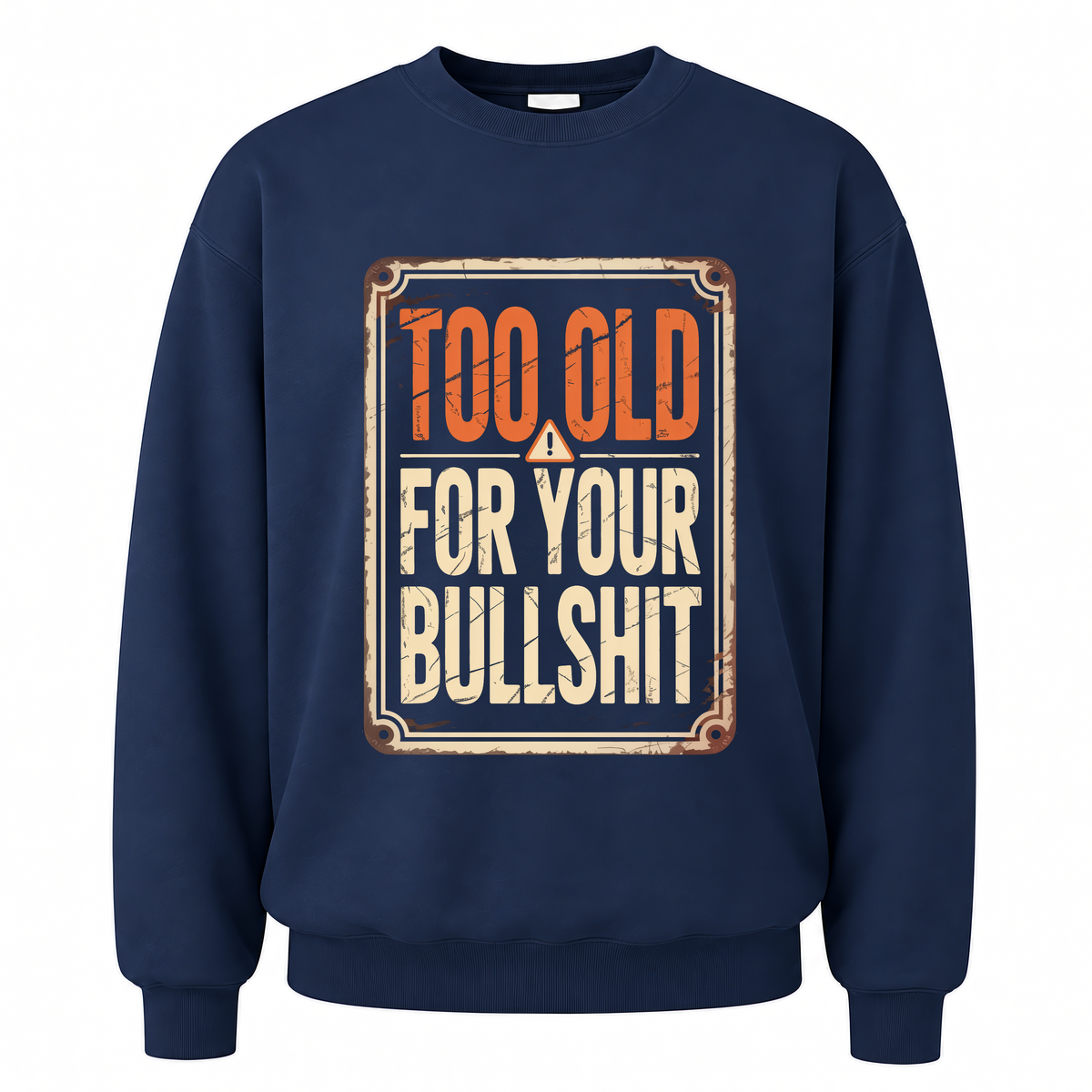 Navy vintage sweatshirt with Too Old For Your Bullshit printed front design