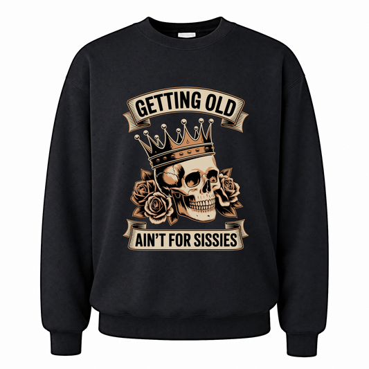 Black vintage sweatshirt with Getting Old Ain’t For Sissies printed front design