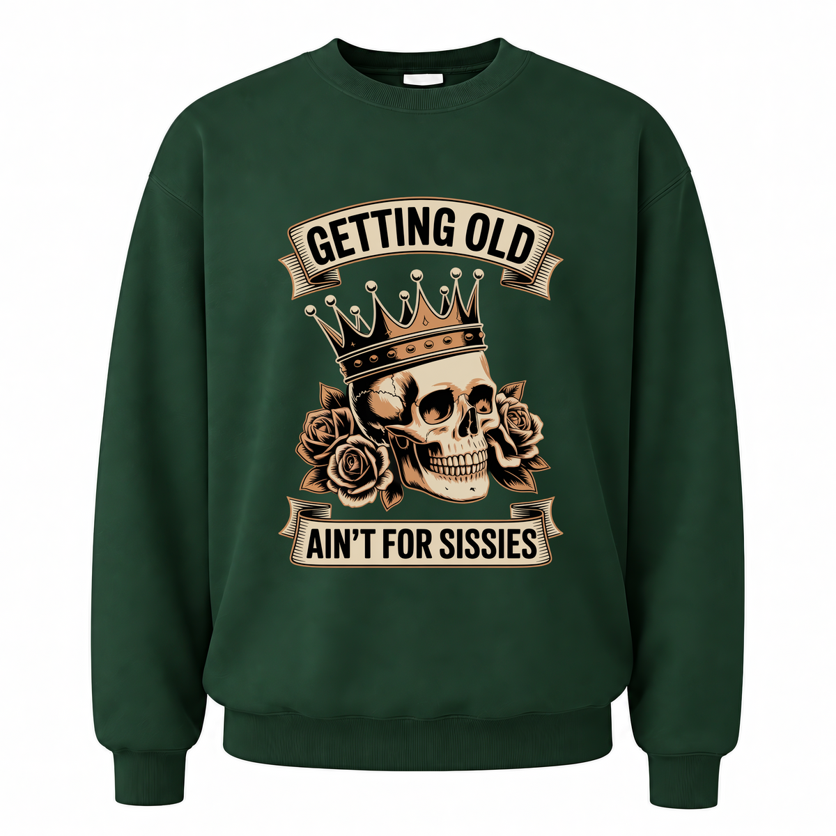Forest Green vintage sweatshirt with Getting Old Ain’t For Sissies printed front design