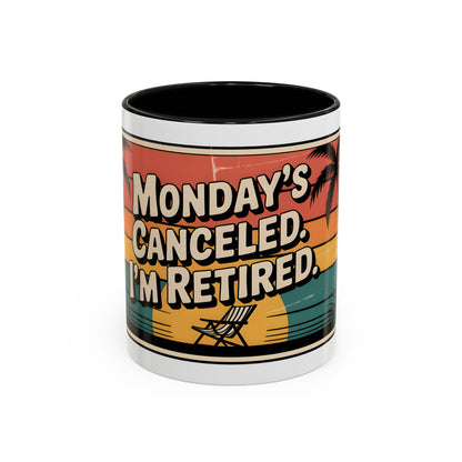 Monday’s Canceled. I’m Retired Ceramic Coffee Mug