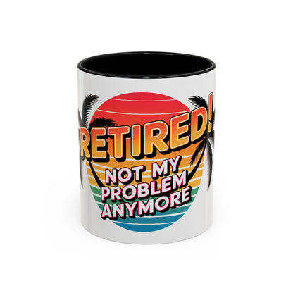 Retired! Not My Problem Anymore Ceramic Coffee Mug