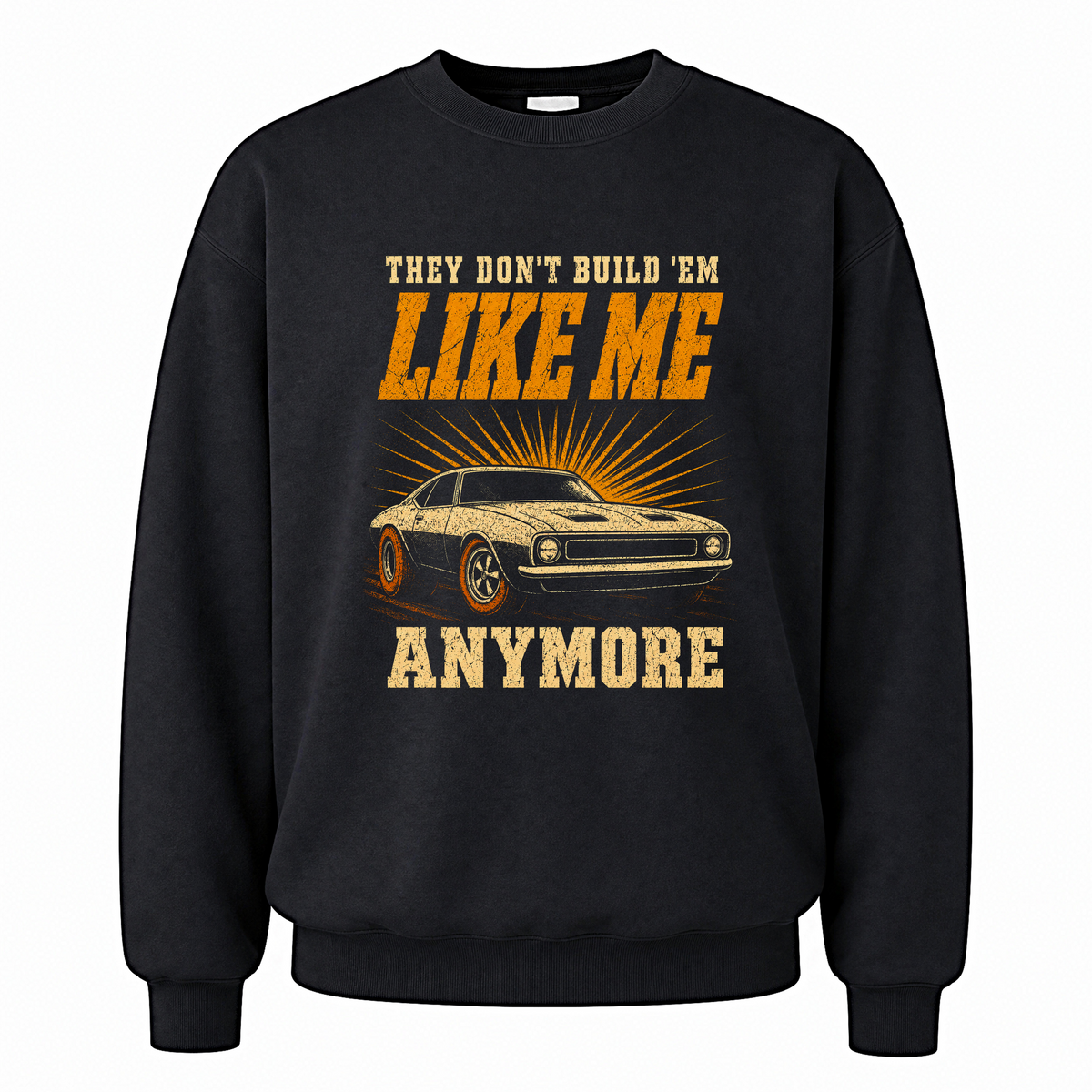 Black vintage sweatshirt with They Don't Build 'Em Like Me Anymore printed front design