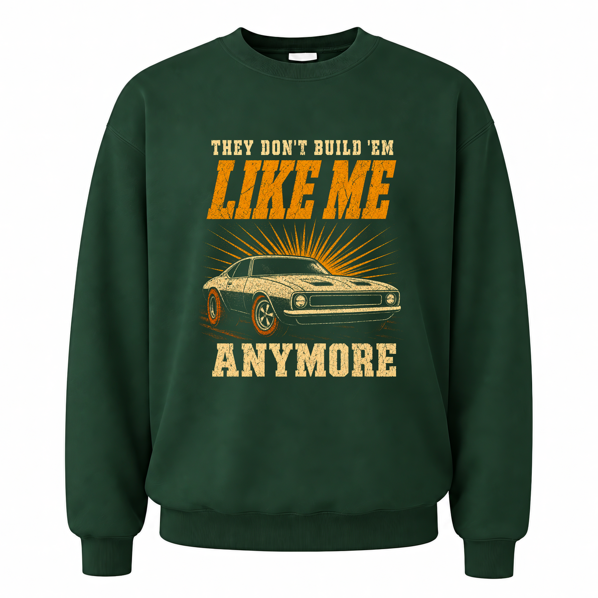 Forest Green vintage sweatshirt with They Don't Build 'Em Like Me Anymore printed front design