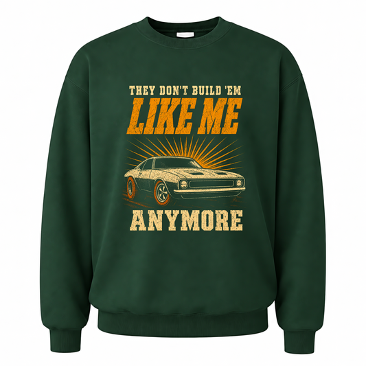 Forest Green vintage sweatshirt with They Don't Build 'Em Like Me Anymore printed front design