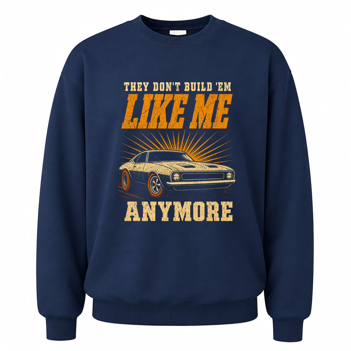 Navy vintage sweatshirt with They Don't Build 'Em Like Me Anymore printed front design