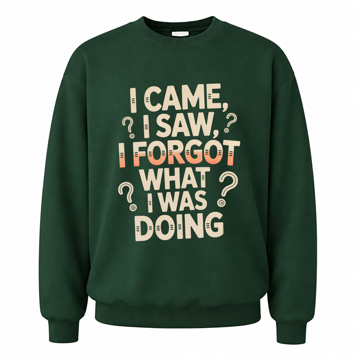 Forest Green vintage sweatshirt with I Came, I Saw, I Forgot What I Was Doing printed front design