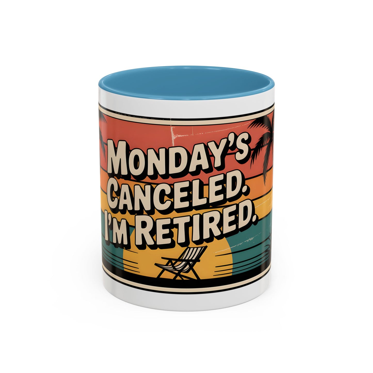 Monday’s Canceled. I’m Retired Ceramic Coffee Mug