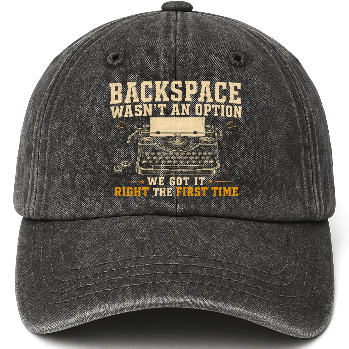 Black vintage washed cap with Backspace Wasn't An Option. We Got It Right The First Time printed front design