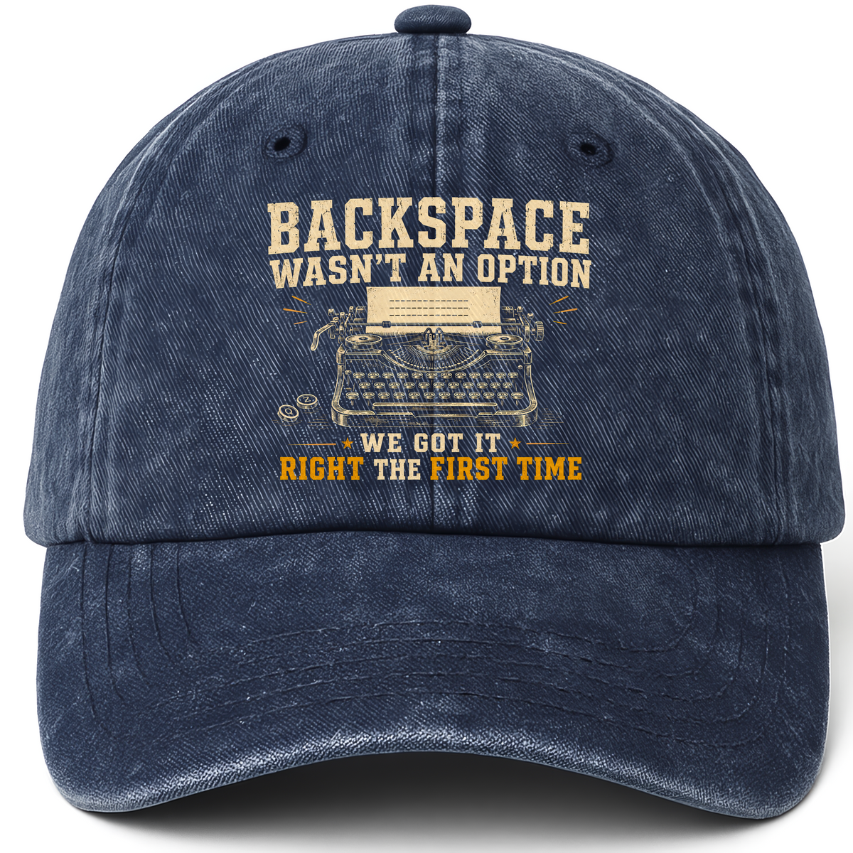 Navy vintage washed cap with Backspace Wasn't An Option. We Got It Right The First Time printed front design