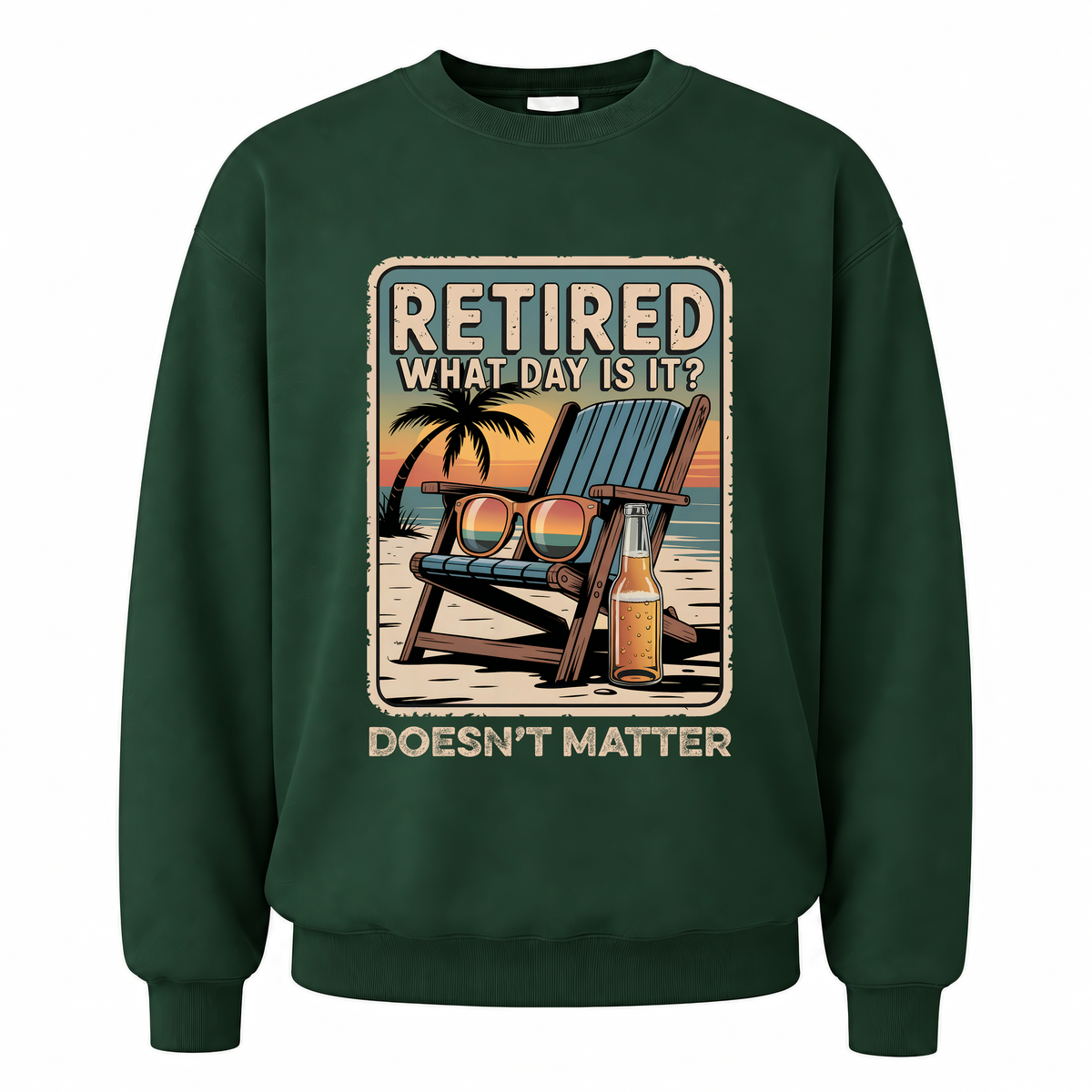 Forest Green vintage sweatshirt with Retired. What Day Is It Doesn’t Matter printed front design