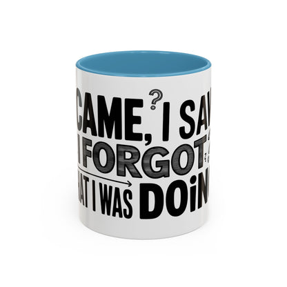 I Came, I Saw, I Forgot What I Was Doing Ceramic Coffee Mug