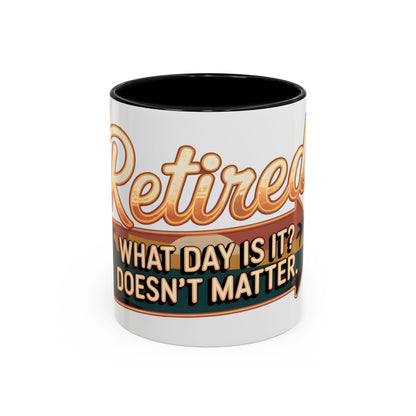Retired. What Day Is It? Doesn't Matter Ceramic Coffee Mug
