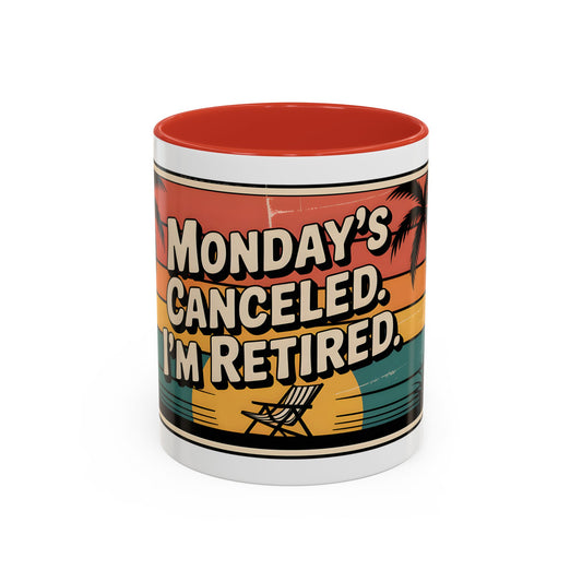 Monday’s Canceled. I’m Retired Ceramic Coffee Mug