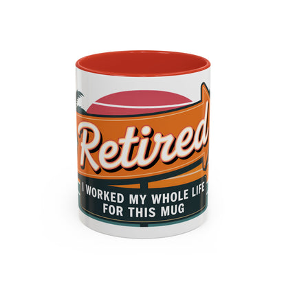 Retired. I Worked My Whole Life For This Mug Ceramic Coffee Mug